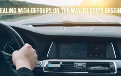 Dealing with Detours on the Way to God’s Destiny!