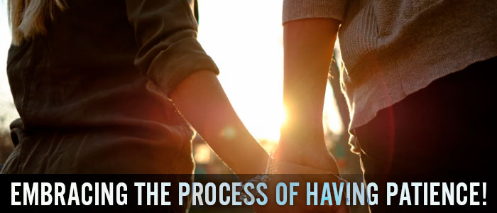 Embracing the Process of Having Patience!