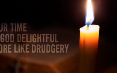 Is Your Time with God Delightful or More Like Drudgery?
