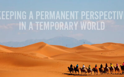 Keeping a Permanent Perspective in a Temporary World!