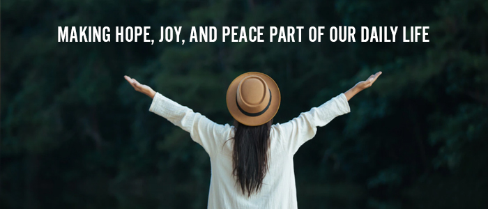 Making Hope, Joy, and Peace Part of Your Daily Life