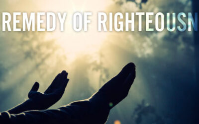 The Remedy of Righteousness!