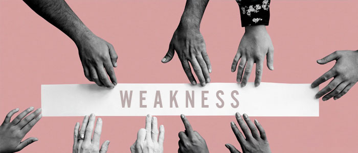 Does Weakness Have a Place in Our Life?