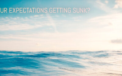 ARE YOUR EXPECTATIONS GETTING SUNK?