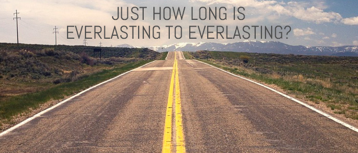 JUST HOW LONG IS EVERLASTING TO EVERLASTING?