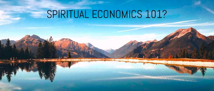 SPIRITUAL ECONOMICS 101?