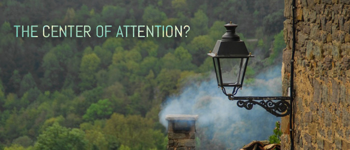 THE CENTER OF ATTENTION?