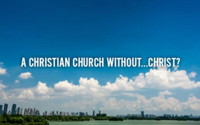 A CHRISTIAN CHURCH WITHOUT…CHRIST?