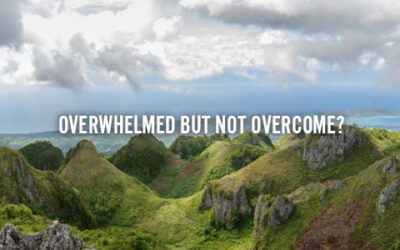 OVERWHELMED BUT NOT OVERCOME?