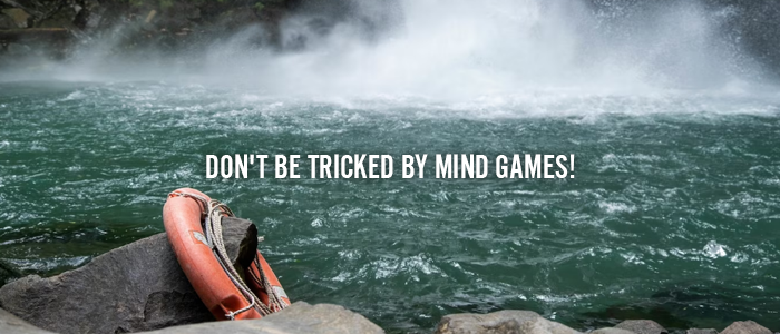 DON’T BE TRICKED BY MIND GAMES!