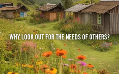 WHY LOOK OUT FOR THE NEEDS OF OTHERS?