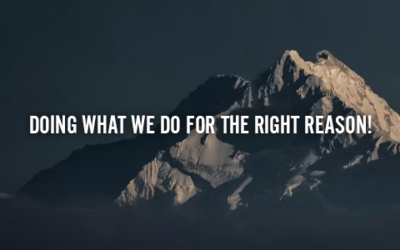 DOING WHAT WE DO FOR THE RIGHT REASON!