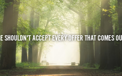 WHY WE SHOULDN’T ACCEPT EVERY OFFER THAT COMES OUR WAY!