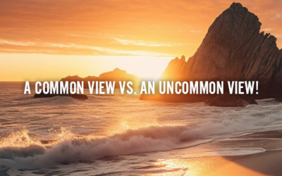 A COMMON VIEW VS. AN UNCOMMON VIEW!