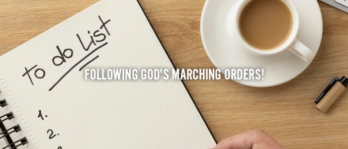 FOLLOWING GOD’S MARCHING ORDERS!