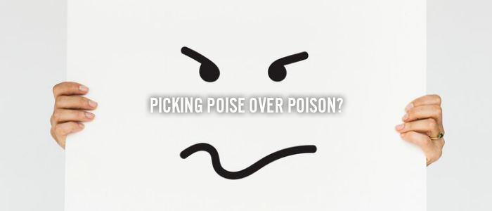 PICKING POISE OVER POISON?