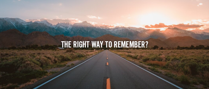 THE RIGHT WAY TO REMEMBER?